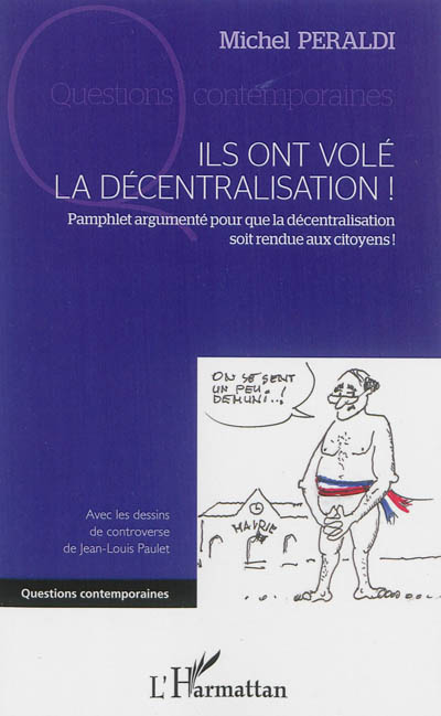 Ils ont volé la décentralisation ! : pamphlet argumenté pour que la décentralisation soit rendue aux citoyens !