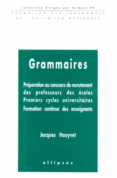 Grammaires : préparation au concours de recrutement des professeurs des écoles, 1ers cycles universitaires, formation continue des enseignants