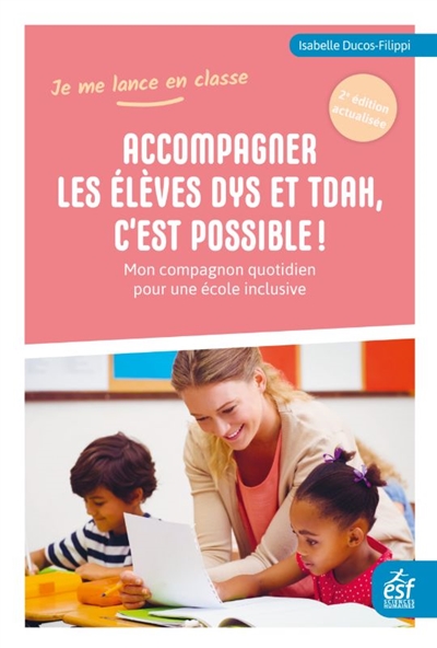 Accompagner les élèves dys et TDAH, c'est possible ! : mon compagnon quotidien pour une école inclusive