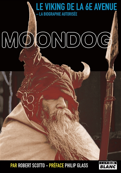 Moondog : le Viking de la 6e avenue : la biographie autorisée