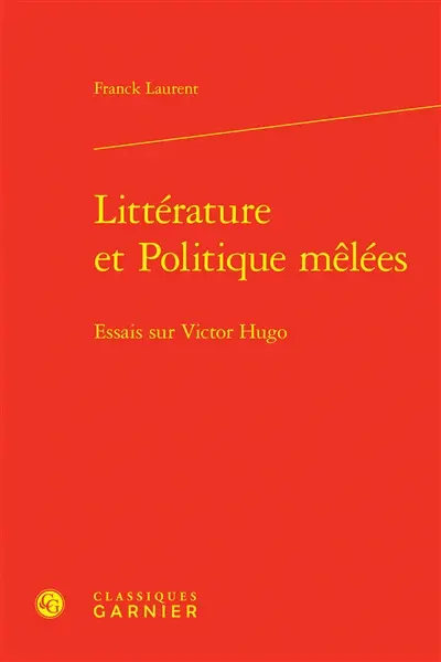 Littérature et politique mêlées : essais sur Victor Hugo
