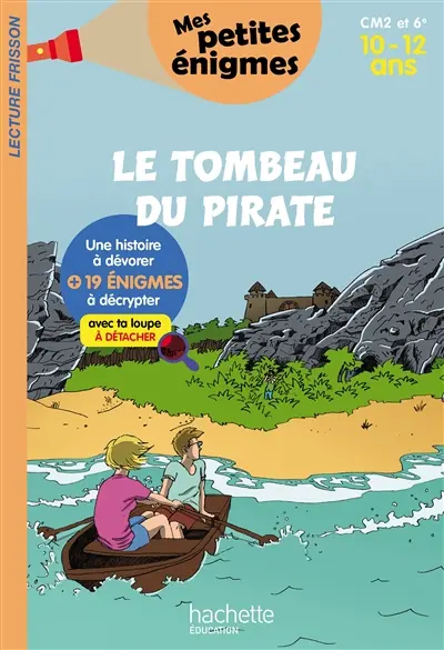 Le tombeau du pirate : CM2 et 6e, 10-12 ans : 19 énigmes à décrypter avec ta loupe