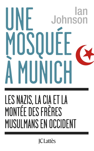 Une mosquée à Munich : les nazis, la CIA et la montée des Frères musulmans en Occident