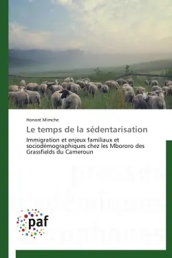 Le temps de la sédentarisation : Immigration et enjeux familiaux et sociodémographiques chez les Mbororo des Grassfields du Cameroun