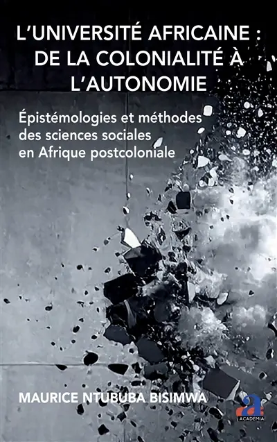 L'université africaine : de la colonialité à l'autonomie : épistémologies et méthodes des sciences sociales en Afrique postcoloniale