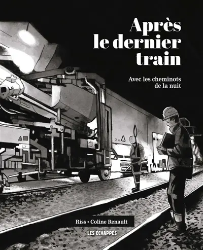 Après le dernier train : avec les cheminots de la nuit