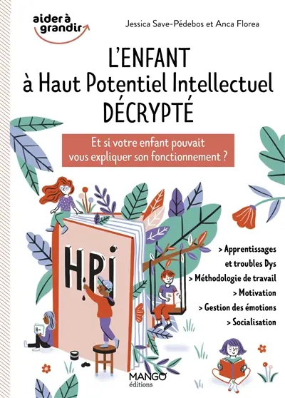 L'enfant à haut potentiel intellectuel décrypté : et si votre enfant pouvait vous expliquer son fonctionnement ?