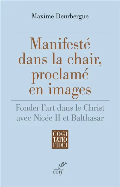 Manifesté dans la chair, proclamé en images : fonder l'art dans le Christ avec Nicée II et Balthasar