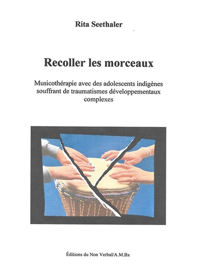 Recoller les morceaux : musicothérapie avec des adolescents indigènes souffrant de traumatismes développementaux complexes