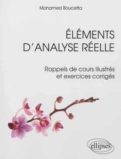 Eléments d'analyse réelle : rappels de cours illustrés et exercices corrigés