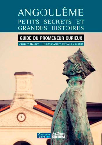 Angoulême : petits secrets et grandes histoires : guide du promeneur curieux