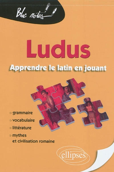 Ludus : apprendre le latin en jouant : grammaire, vocabulaire, littérature, mythes et civilisation romaine