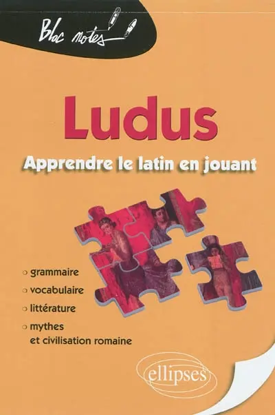 Ludus : apprendre le latin en jouant : grammaire, vocabulaire, littérature, mythes et civilisation romaine