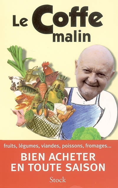 Le Coffe malin : fruits, légumes, viandes, poissons, fromages... bien acheter en toute saison