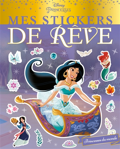 Disney princesses : princesses du monde : mes stickers de rêve