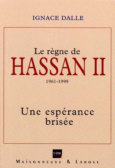 Le règne de Hassan II, 1961-1999 : une espérance brisée