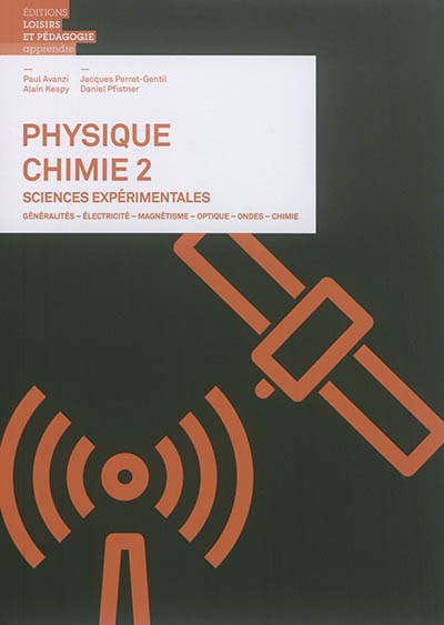 Physique chimie, sciences expérimentales. Vol. 2. Généralités, électricité, magnétisme, optique, ondes, chimie