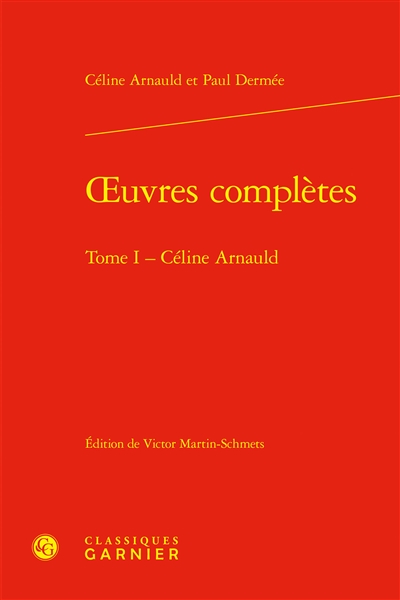 Oeuvres complètes. Vol. 1. Céline Arnauld