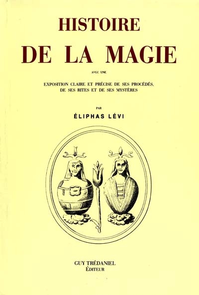 Histoire de la magie : avec une exposition claire et précise de ses procédés, de ses rites et de ses mystères
