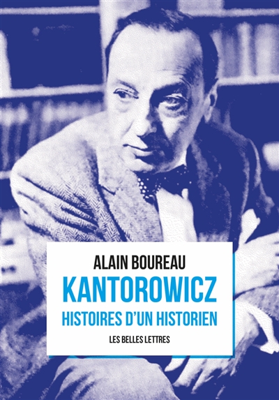 Kantorowicz : histoires d'un historien