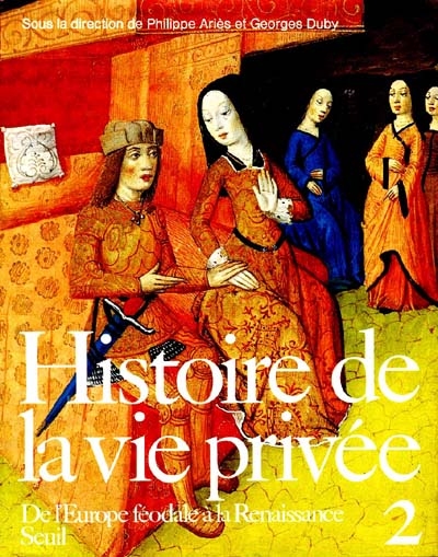 Histoire de la vie privée. Vol. 2. De l'Europe féodale à la Renaissance