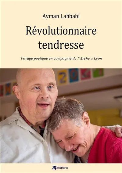 Révolutionnaire tendresse : voyage poétique en compagnie de l'Arche de Lyon