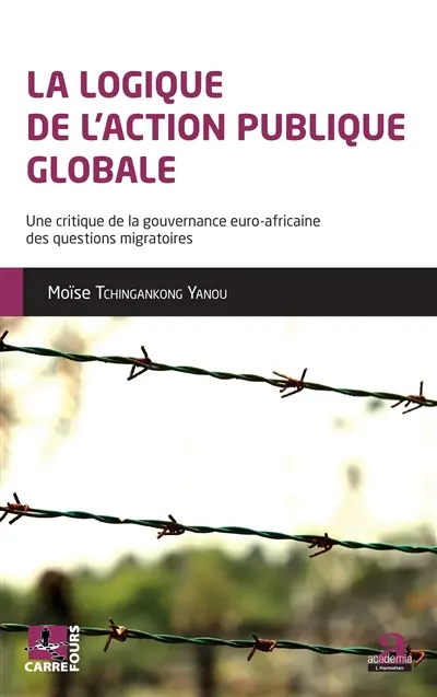 La logique de l'action publique globale : une critique de la gouvernance euro-africaine des questions migratoires