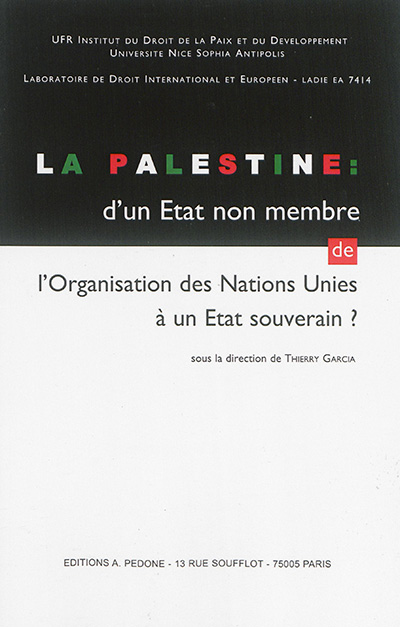 La Palestine : d'un Etat non membre de l'Organisation des Nations unies à un Etat souverain ? : colloque international de Nice, 13 mars 2015