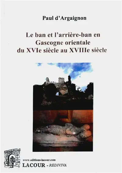 Le ban et l'arrière-ban en Gascogne orientale du XVIe siècle au XVIIIe siècle : étude juridique et sociale