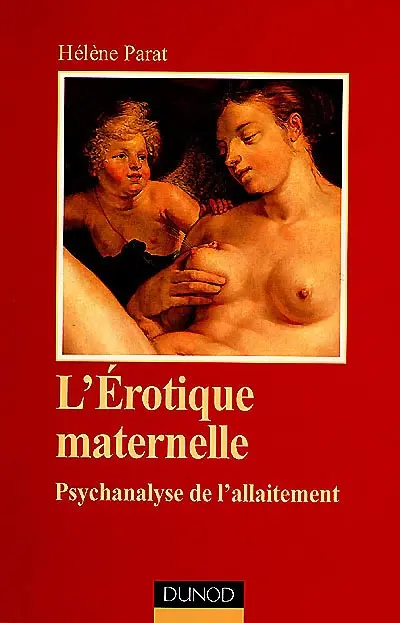 L'érotique maternelle : psychanalyse de l'allaitement