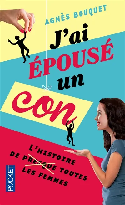 J'ai épousé un con : l'histoire de (presque) toutes les femmes