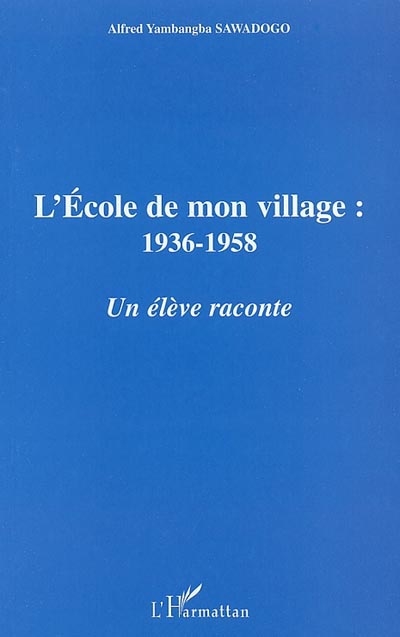 L'école de mon village : 1936-1958 : un élève raconte