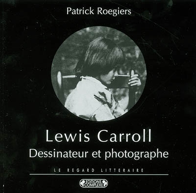 Lewis Carroll, dessinateur et photographe ou Le visage regardé