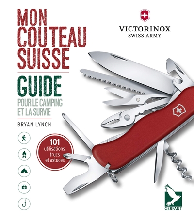 Mon couteau suisse : guide pour le camping et la survie : 101 utilisations, trucs et astuces