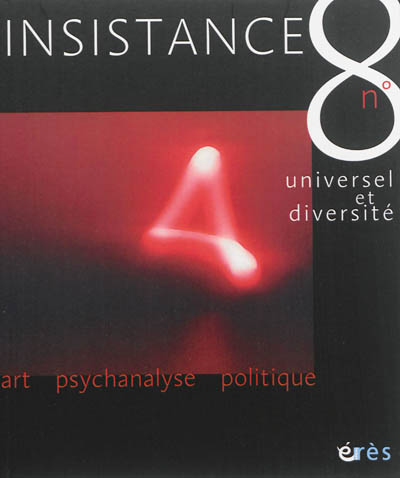 Insistance, n° 8. Question sur l'universel et la diversité, psychanalyse et politique : actes du colloque des 18 et 19 novembre 2010 à l'Unesco, Paris