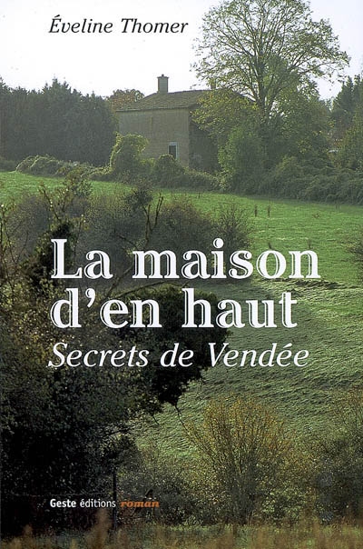 La maison d'en haut : secrets... de Vendée