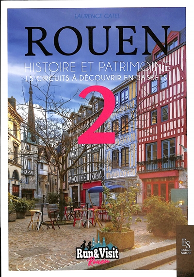 Rouen : histoire et patrimoine : 15 circuits à découvrir en baskets. Vol. 2