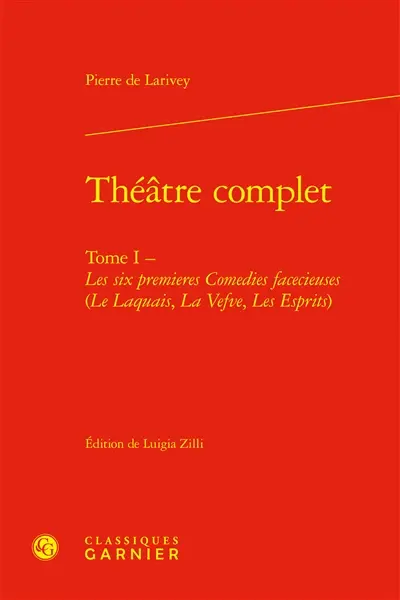 Théâtre complet. Vol. 1. Les six premieres comedies facecieuses