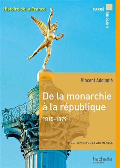 Histoire de la France. De la monarchie à la république, 1815-1879