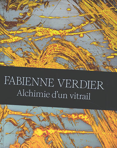Fabienne Verdier : alchimie d'un vitrail