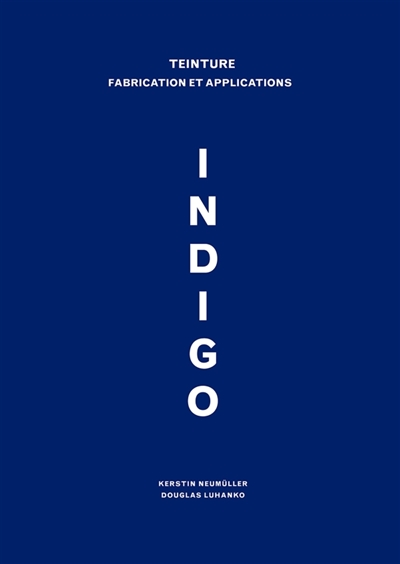 Indigo : teinture : fabrication et applications