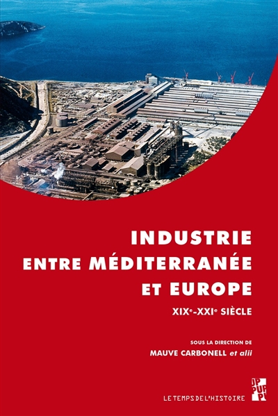 Industrie entre Méditerranée et Europe : XIXe-XXIe siècle