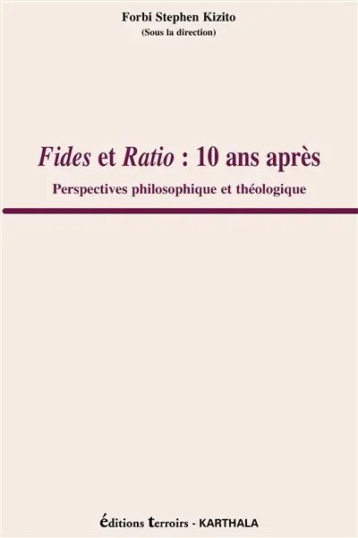 Fides et ratio : 10 ans après : perspectives philosophique et théologique