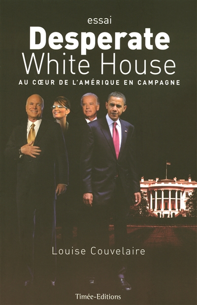 Desperate White House : au coeur de l'Amérique en campagne