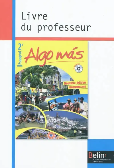 Algo mas, espagnol 2e, CECRL A2+ B1.1 : livre du professeur : programme 2010