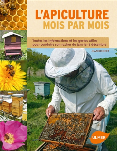 L'apiculture mois par mois : toutes les informations et les gestes utiles pour conduire son rucher de janvier à décembre