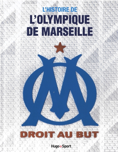L'histoire de l'Olympique de Marseille : droit au but