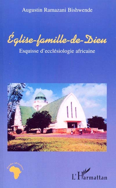 Eglise-famille-de-Dieu : esquisse d'ecclésiologie africaine