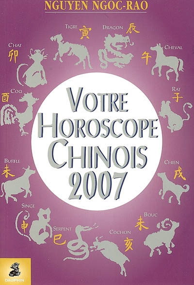 Votre horoscope chinois 2007 : semaine par semaine, tous les signes