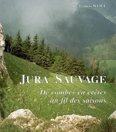 Jura sauvage : de combes en crêtes, au fil des saisons : thèmes et variations
